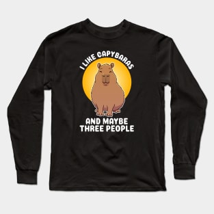 I like Capybaras and maybe three people Quote Long Sleeve T-Shirt